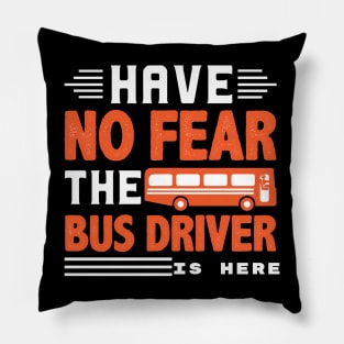 No fear the bus driver is here Pillow
