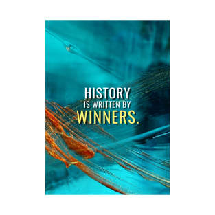 History written by winners T-Shirt