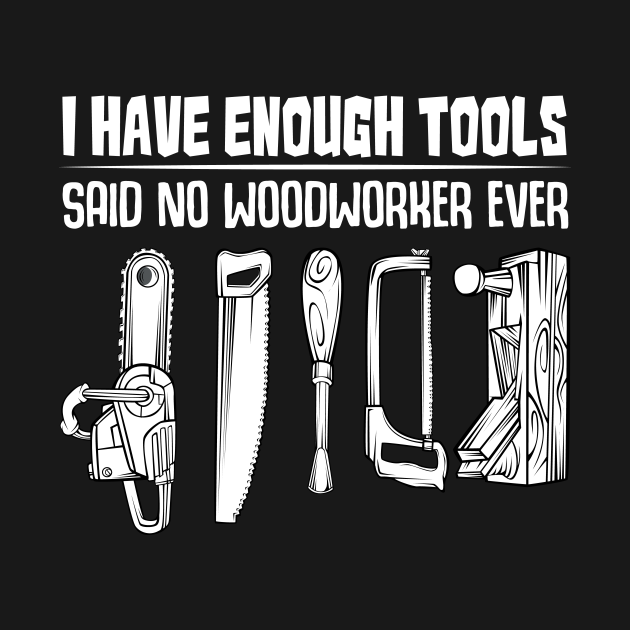 I Have Enough Tools Funny Woodworking Woodworker - Woodworking