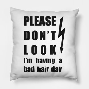 Don't Look I'm Having a Bad Hair Day (black text) Pillow