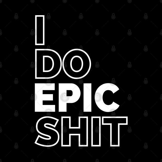 I do EPIC shit by IndiPrintables