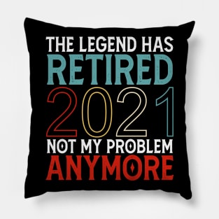 The Legend Has Retired 2021 Not My Problem Anymore Pillow