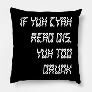 IF YUH CYAH READ DIS YUH TOO DRUNK - IN WHITE - CARNIVAL CARIBANA PARTY TRINI DJ Pillow