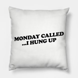 Monday Called...I Hung UP Pillow