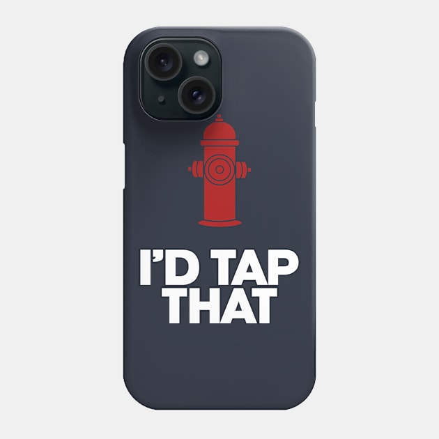 Fireman. I'd Tap That. Firefighter.  Perfect present for mom mother dad father friend him or her Phone Case by SerenityByAlex