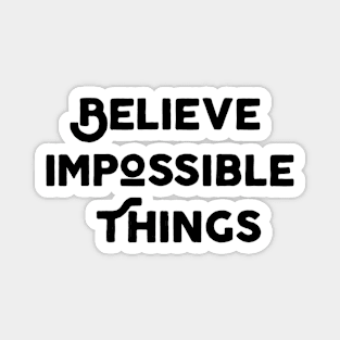 Believe Impossible Things Magnet