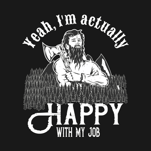 Happy Lumberjack funny Woodcutter by Foxxy Merch