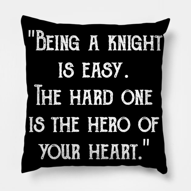 "Being a knight is easy. The hard one is the hero of your heart." Pillow by radeckari25