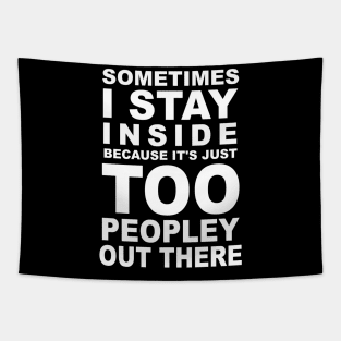 Sometimes I Stay Inside Because It's Just Too Peopley Out There Tapestry