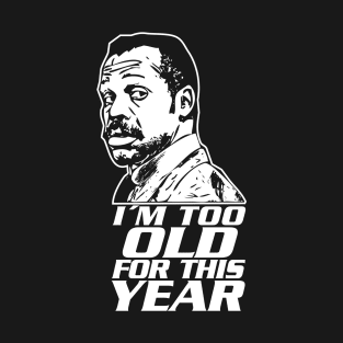 Too old for this year T-Shirt