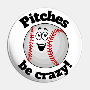 Pitches Be Crazy Baseball Guy Pin