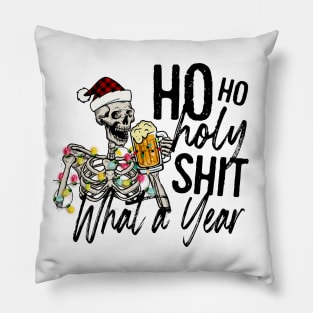 HO HO HO HOLY SHIT WHAT A YEAR Pillow