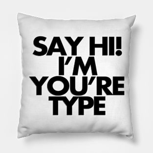 Say hi, you're my type Pillow