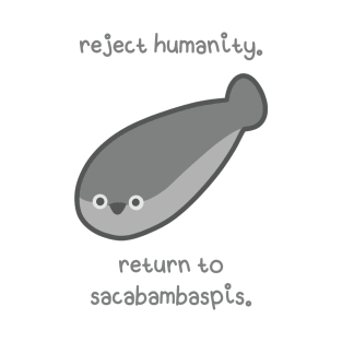 Reject humanity. Return to Sacabambaspis T-Shirt