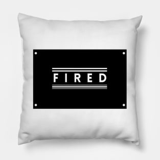 You Are Fired Pillow