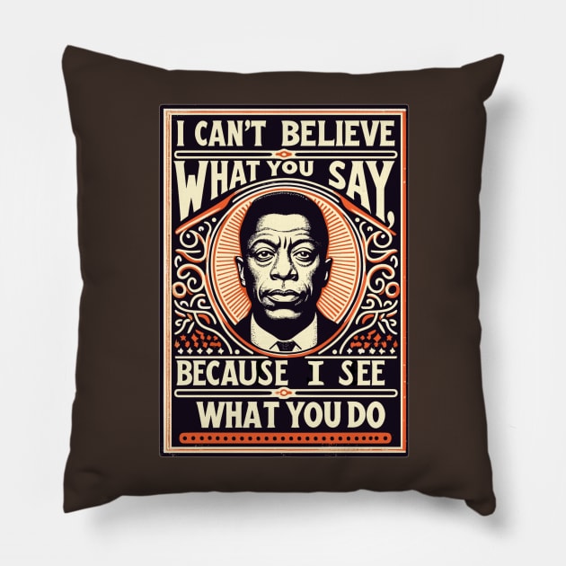 James Baldwin | I can't believe what you say, because I see what you do. Pillow by AlephArt