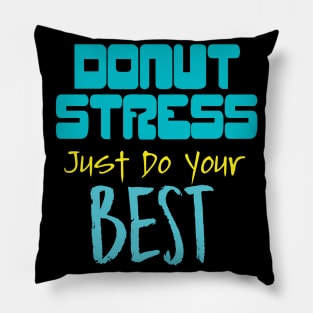 Donut Stress. Just Do Your Best. Pillow