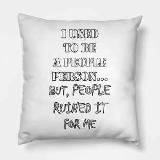 Funny Sarcasm Quote: I Used To Be A People Person, But People Ruined It For Me, Sarcastic Pillow