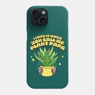 I Love It When You Call Me Plant Papa Phone Case