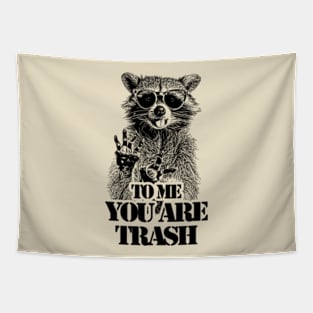 To Me You Are Trash /// Raccoon Tapestry