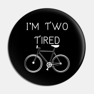 I'm Two Tired Pin