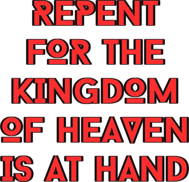 Repent For The Kingdom Of Heaven Is At Hand | Christian Kids T-Shirt by All Things Gospel