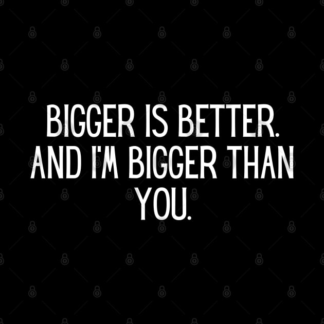 Bigger is better. And I’m bigger than you. by BoukMa