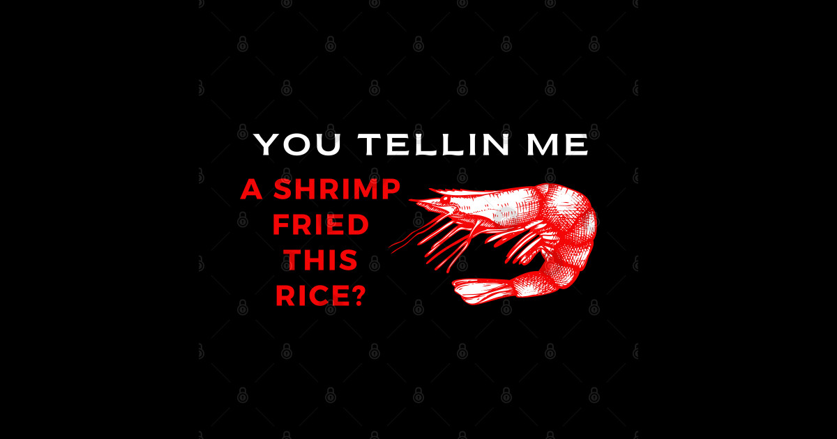 You Tellin Me A Shrimp Fried This Rice You Telling Me A Shrimp Fried This Rice Sticker 