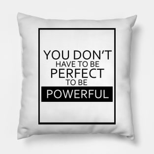 You Don't Have To Be Perfect To Be Powerful - Black Outlined Version Pillow