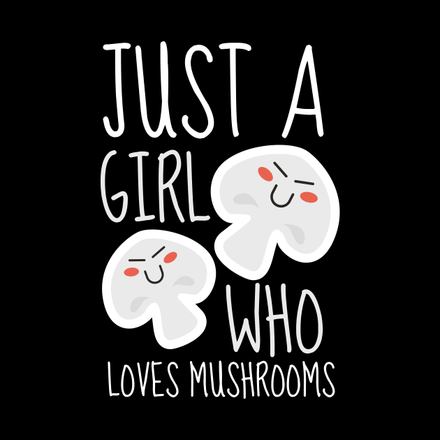 Just A Girl Who Loves Mushrooms by DesignArchitect