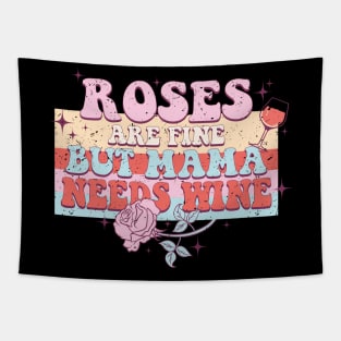 Roses Are Fine But Mama Needs Wine Tapestry