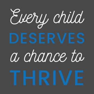 Every Child Deserves a Chance to Thrive T-Shirt