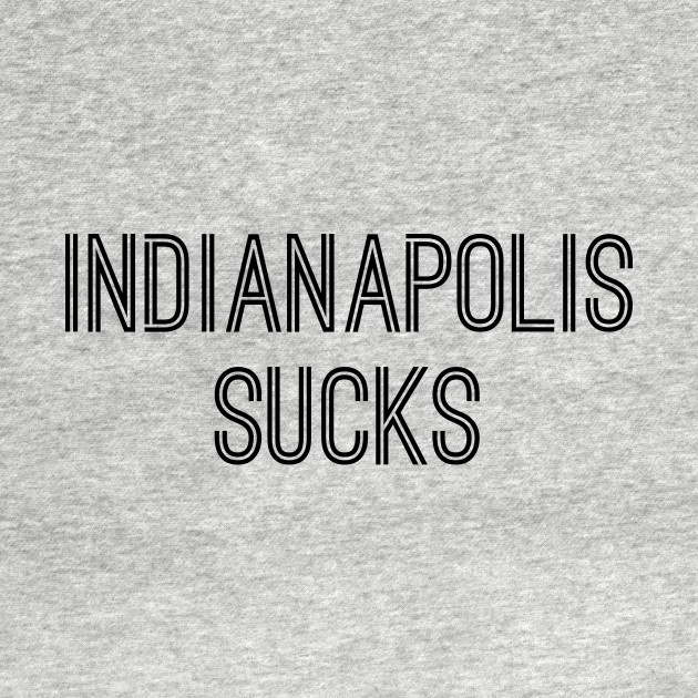 Discover Indianapolis Sucks (Black Text) - Indianapolis Sucks - T-Shirt