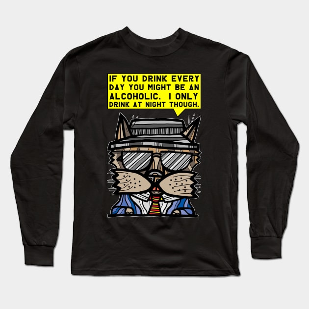 "If you drink every day you might be an alcoholic. I only drink at night though." Long Sleeve T-Shirt by The BuddaKats