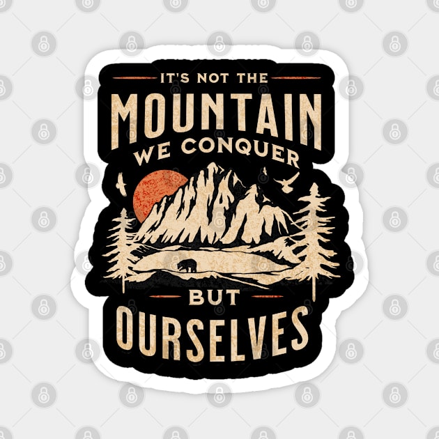 It's Not the Mountain We Conquer But Ourselves Magnet by jiromie