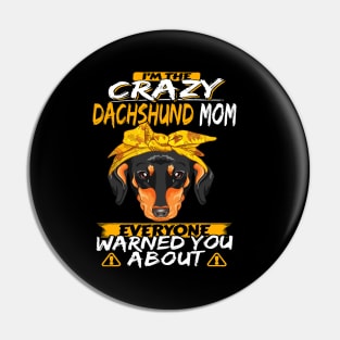 I'm The Crazy Dachshund Mom Everyone Warned You About Pin