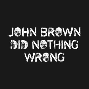 John Brown Did Nothing Wrong T-Shirt