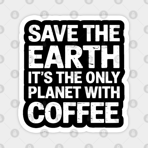 Save the Earth It's The Only Planet With Coffee Magnet by Anticorporati