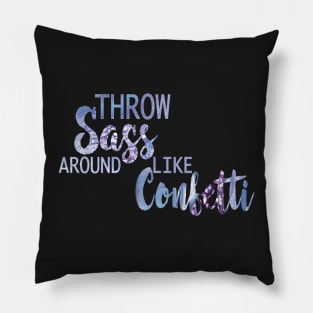 Throw Sass Around Like Confetti Quote Pillow