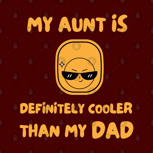 My Aunt Is Definitely Cooler Than My Dad by Dippity Dow Five