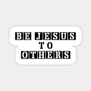 Be Jesus to Others Magnet