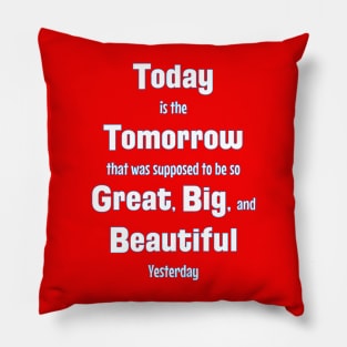 Today: Yesterday's Great Tomorrow Pillow
