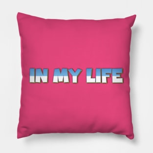 In My Life Pillow