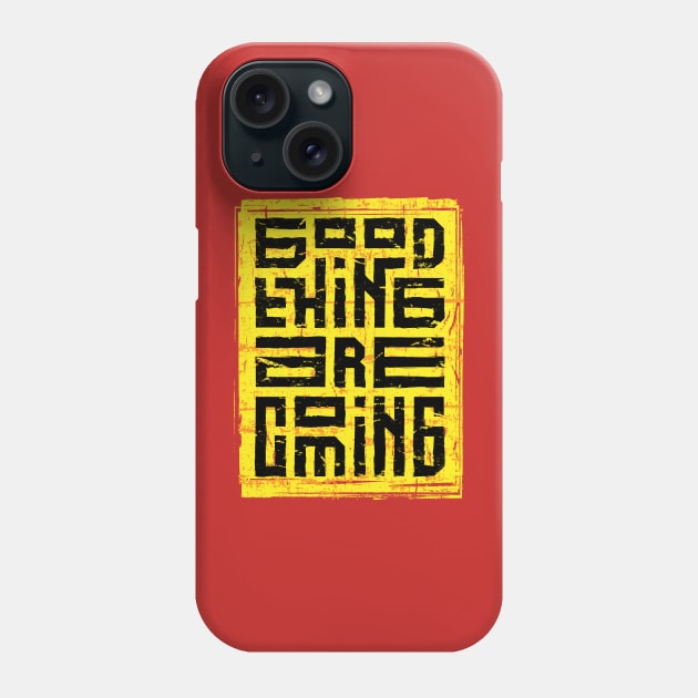 good thing are coming Phone Case by Mako Design 