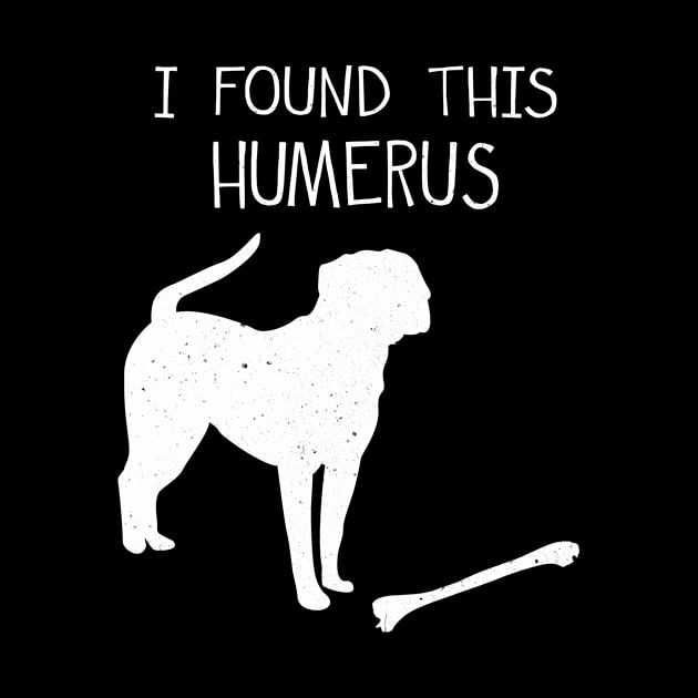 I Found This Humerus Funny Dog Lover by funkyteesfunny