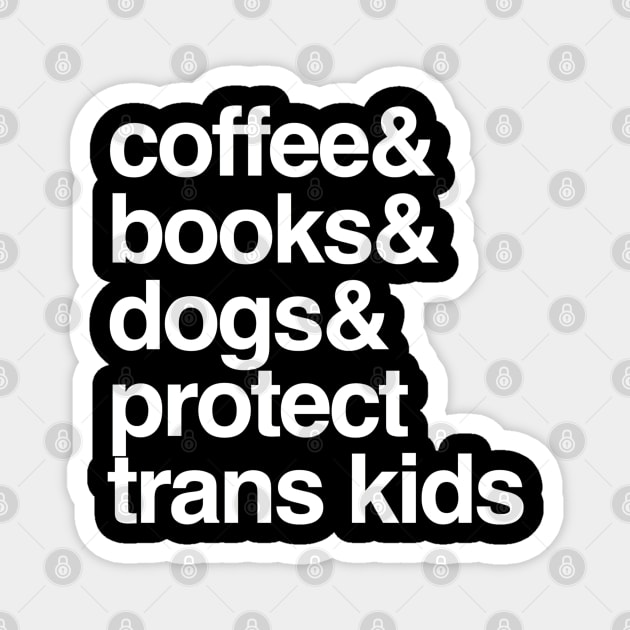 Protect Trans Kids Coffee Books Dogs Transgender Gift Magnet by Inspire Enclave