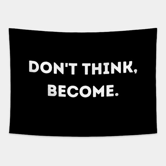 Don't think, become. Tapestry by Random Prints