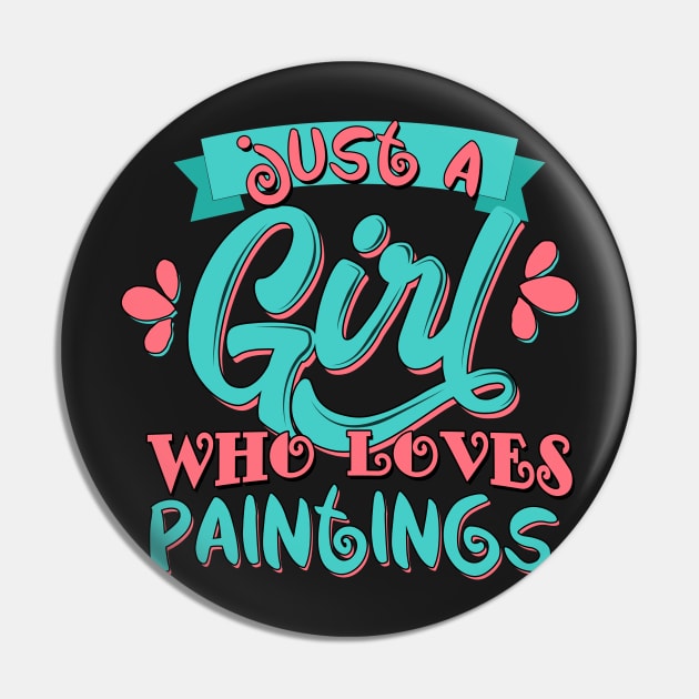 Just A Girl Who Loves Paintings Gift graphic Pin by theodoros20