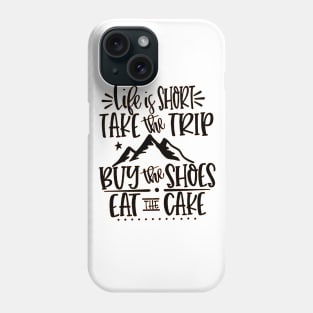 Life Is Short Take Phone Case