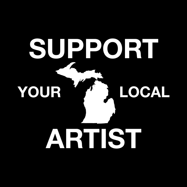 Support Your Local Artist - Michigan by DeterlingDesigns